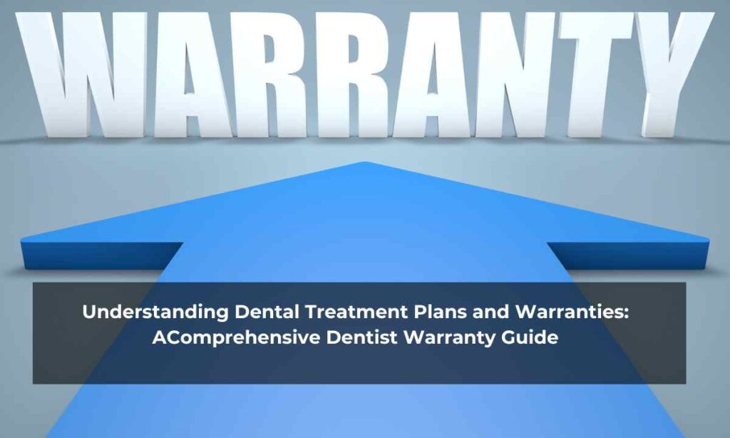 Understanding Dental Treatment Plans and Warranties: AComprehensive Dentist Warranty Guide